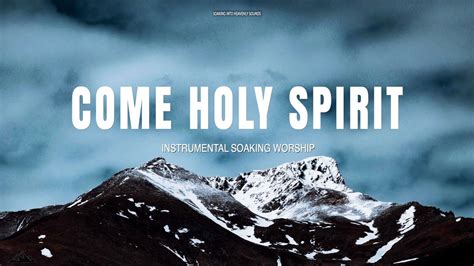 COME HOLY SPIRIT // INSTRUMENTAL SOAKING WORSHIP // SOAKING WORSHIP MUSIC - YouTube