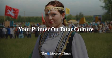 Your Primer On Tatar Culture