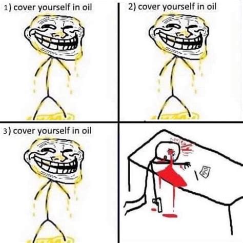 2) cover yourself in oil | Cover Yourself in Oil | Know Your Meme