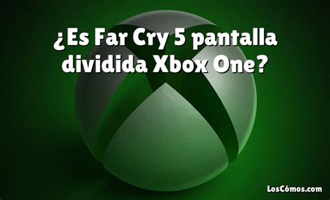 ¿Es Far Cry 5 pantalla dividida Xbox One? [2022] - LosComos.com