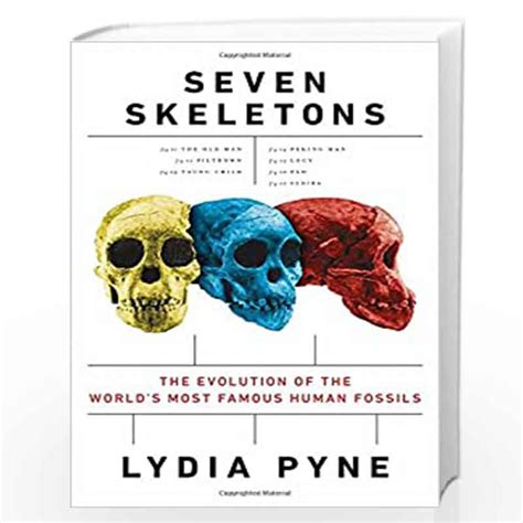 Seven Skeletons: The Evolution of the World''s Most Famous Human ...