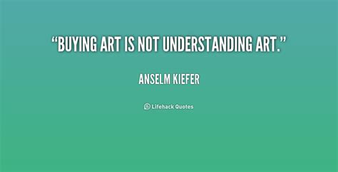 Anselm Kiefer Quotes. QuotesGram