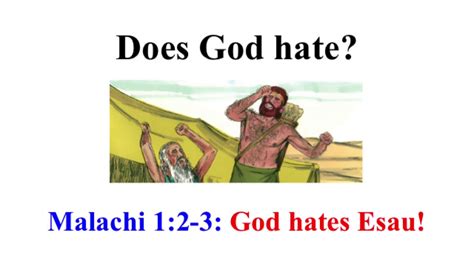 Malachi 1:2-3 says God hated Esau = contradicts "God is love" equation stated in 1 John 4:7-12 ...