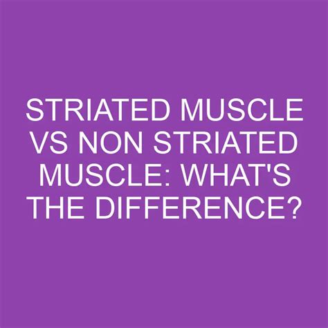 Striated Muscle Vs Non Striated Muscle: What's The Difference? » Differencess