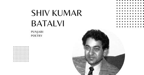 Shiv Kumar Batalvi – Punjabi Poetry, Kalam, Shayari