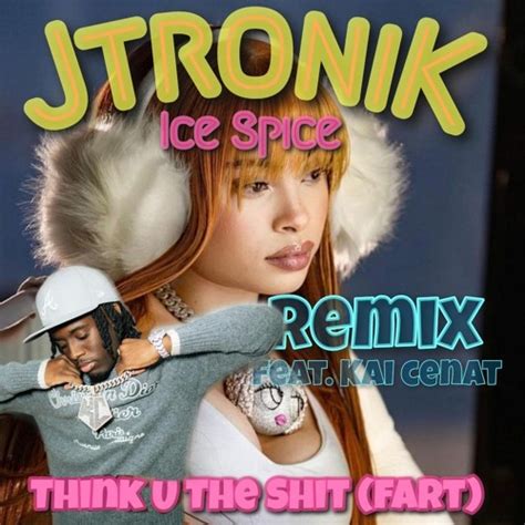 Stream Ice Spice - Think U The Shit Feat. Kai Cenat (JtroniK Remix) by ...