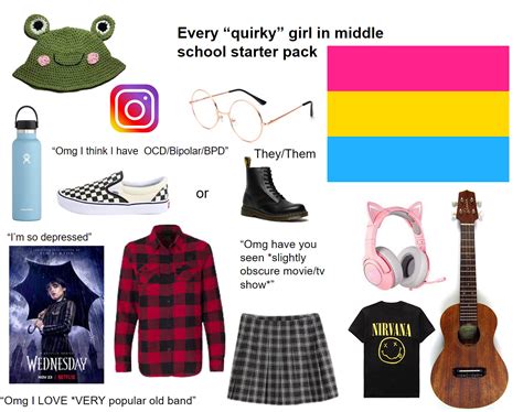 Every "quirky" girl in middle school starter pack | /r/starterpacks | Starter Packs | Know Your Meme