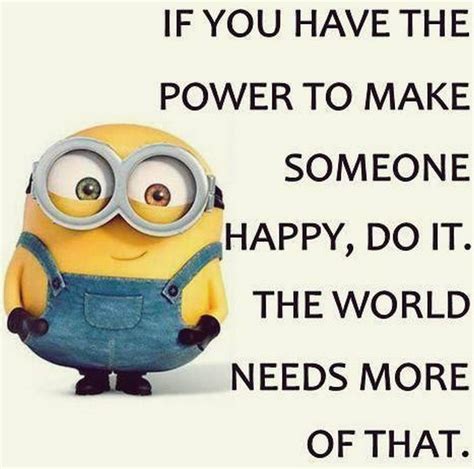 If You Have The Power To Make Someone Happy, Do It. The World Needs ...