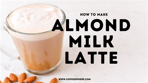 Quick And Easy Almond Milk Latte - CoffeeSphere