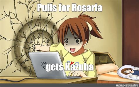 Meme: "Pulls for Rosaria gets Kazuha" - All Templates - Meme-arsenal.com