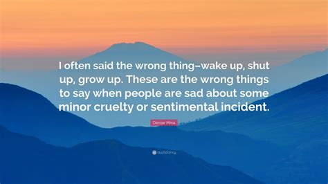 Denise Mina Quote: “I often said the wrong thing–wake up, shut up, grow ...