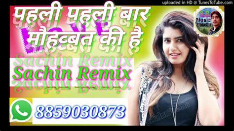 Pahli pahli bar mohbbat ki hai full song dj Sachin Yadav S.B. Music ...