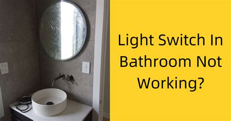 Light Switch In Bathroom Not Working? – We Fix Faults