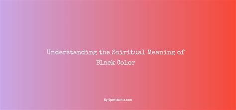 Understanding the Spiritual Meaning of Black Color - Spent Saints