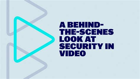 A Behind-the-Scenes Look at Security in Video