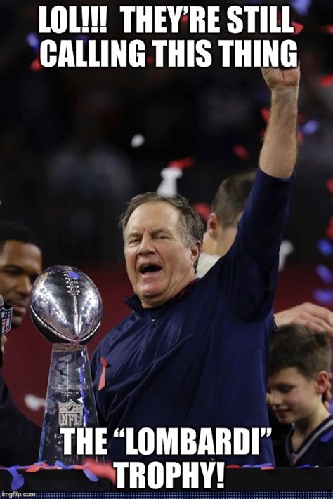 Maybe we should call it the Belichick Trophy! - Imgflip