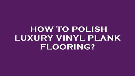 How to polish luxury vinyl plank flooring? - YouTube