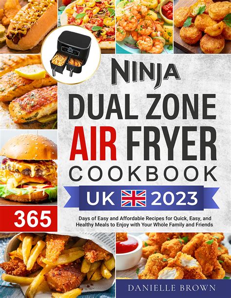 Ninja Dual Zone Air Fryer Cookbook UK 2023: 365 Days of Easy and Affordable Recipes for Quick ...