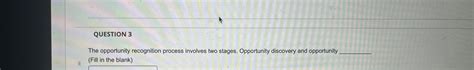 Solved QUESTION 3The opportunity recognition process | Chegg.com