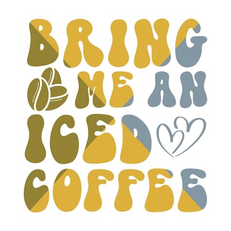 Premium Vector | Bring me an iced coffee tshirt design coffee quotes t shirt poster typographic ...