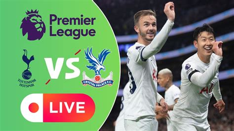 🔴 Crystal Palace vs. Tottenham Hotspur | Premier League Live Stream ...