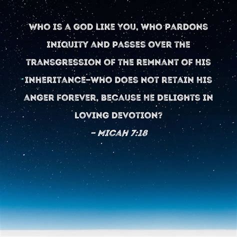 Micah 7:18 Who is a God like You, who pardons iniquity and passes over ...