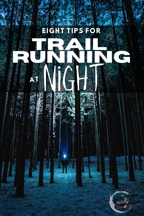 8 Tips for Trail Running at Night - RELENTLESS FORWARD COMMOTION