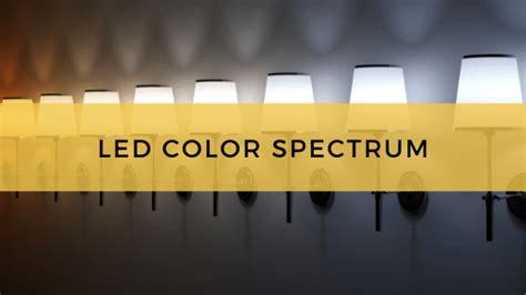 What To Know About The LED Color Spectrum - LED Spot