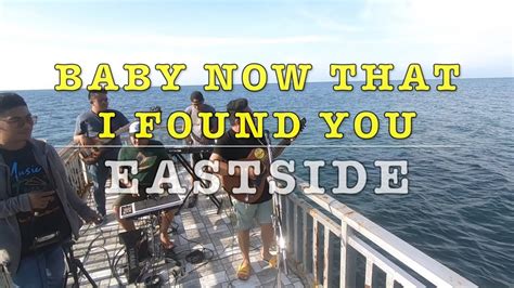 Baby Now That I've Found You - Eastside Cover - YouTube