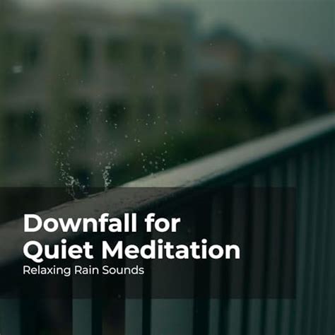 Play Downfall for Quiet Meditation by Relaxing Rain Sounds, Rain for Sleep & Rain Drops for ...