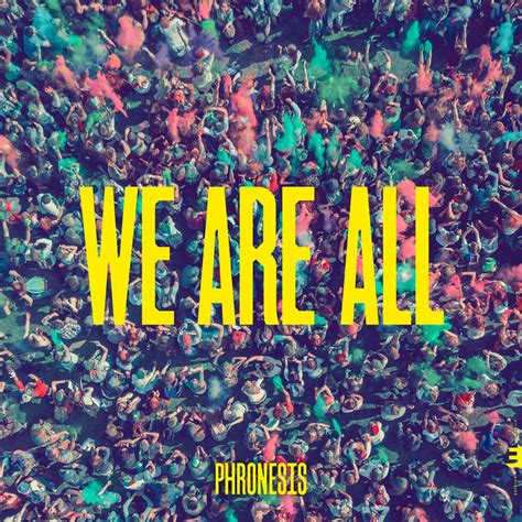 We Are All | Phronesis