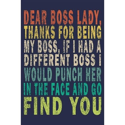 Dear Boss Lady, Thanks For Being My Boss, If I Had A Different Boss I Would Punch Her In The ...