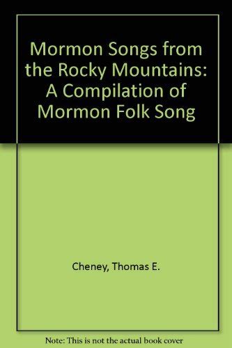 Mormon Songs from the Rocky Mountains: A Compilation of Mormon Folk Song by Thomas E. Cheney by ...