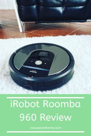 iRobot Roomba 960 Review - Is the Roomba 960 Worth it? - Now We Are Home