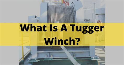 What Is A Tugger Winch? - Application & Safety Tips In 2022