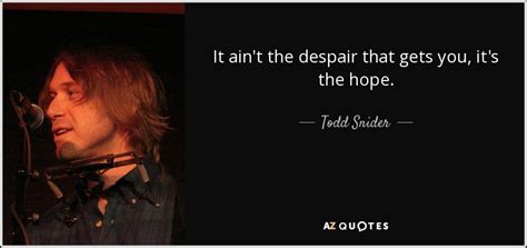 TOP 15 QUOTES BY TODD SNIDER | A-Z Quotes