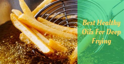 9 Best Healthy Oils For Deep Frying - Cooking Top Gear