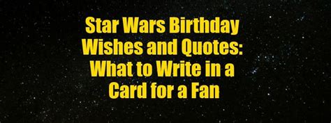 What to write in a birthday card for a Star Wars fan - Wishes Messages Sayings | Star wars ...