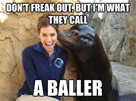 Don't Freak out, but I'm what they call a baller - Crazy Secret - quickmeme