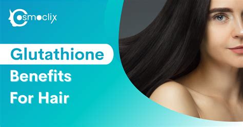 Glutathione Benefits For Hair