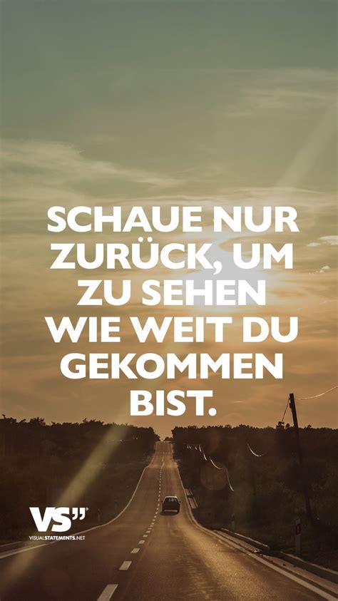 Schaue nur zurück, um zu sehen, wie weit du gekommen bist. - VISUAL STATEMENTS® | Inspirational ...