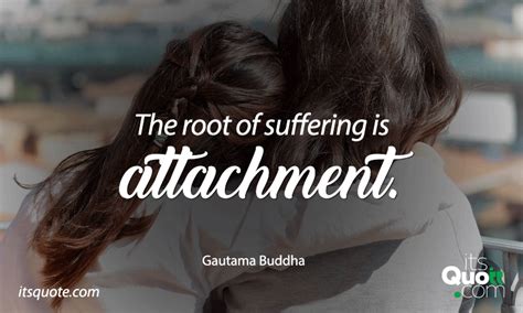 The root of suffering is attachment | itsquote.com