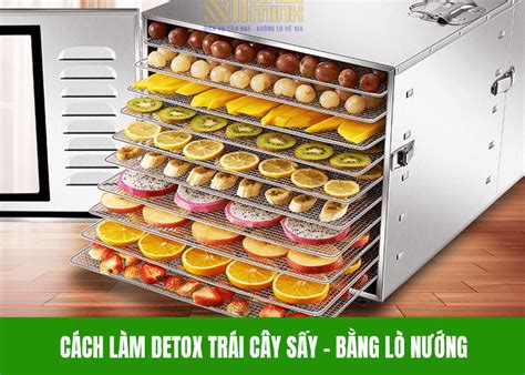 Làm detox trái cây khô bằng lò nướng - CÔNG TY CP THƯƠNG MẠI & ĐẦU TƯ ...