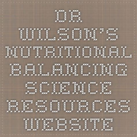 Dr. Wilson's Nutritional Balancing Science Resources Website. This is a ...