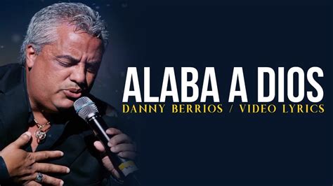 MÚSICA CRISTIANA | DANNY BERRIOS | ALABA A DIOS (LETRAS) - YouTube