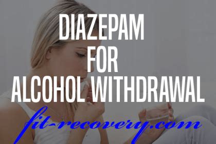 How To Use Diazepam For Alcohol Withdrawal - Fit Recovery