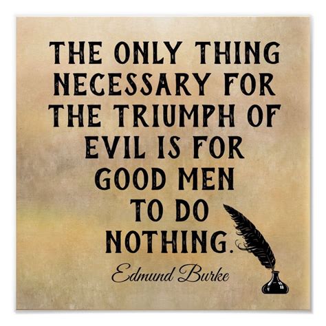 The Only Thing Necessary For Evil To Triumph Is For Good Man To Do ...