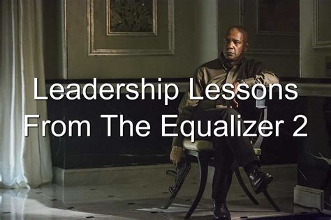 Quotes And Leadership Lessons From The Equalizer 2