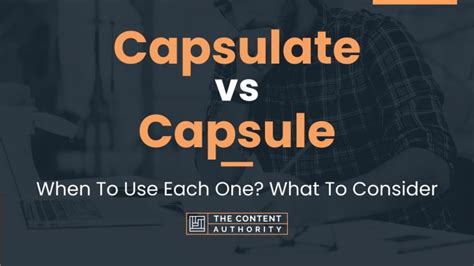 Capsulate vs Capsule: When To Use Each One? What To Consider