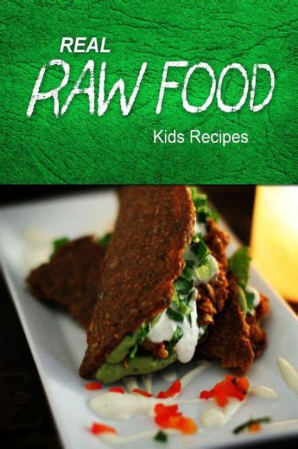 Real Raw Food - Kids Recipes: Raw diet cookbook for the raw lifestyle by Real Raw Food ...